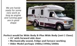 *WANTED WANTED*
Older Model perhaps 1980s/1990s/2000s 'B-Plus' Wide Body, Camper Van with Side Door
We are handy and ready for some reno work as long as engine and running gear are in good shape
Perfect would be Wide Body B-Plus Wide Body (not C Class)
-